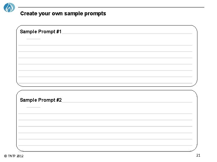 Create your own sample prompts Sample Prompt #1 Sample Prompt #2 © TNTP 2012
