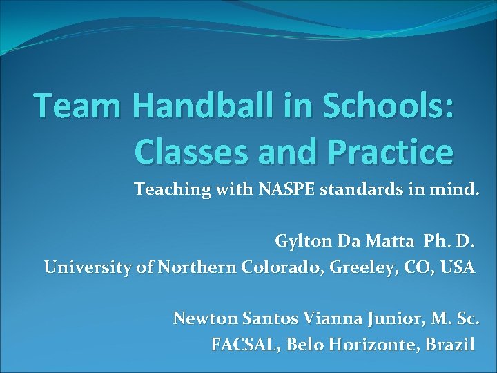 Team Handball in Schools: Classes and Practice Teaching with NASPE standards in mind. Gylton