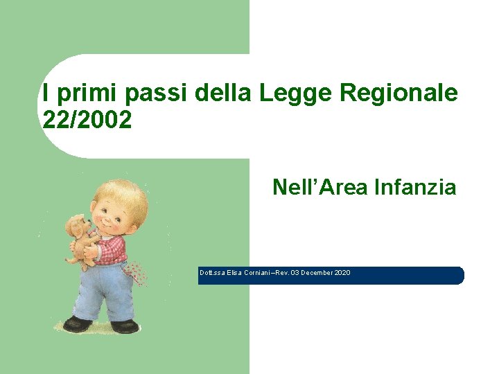 I primi passi della Legge Regionale 22/2002 Nell’Area Infanzia Dott. ssa Elisa Corniani –Rev.