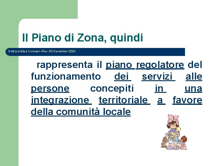 Il Piano di Zona, quindi Dott. ssa Elisa Corniani –Rev. 03 December 2020 rappresenta