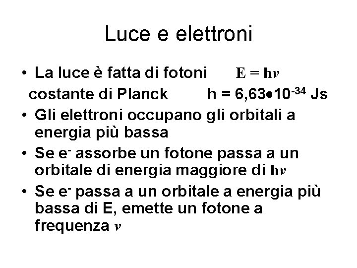 Luce e elettroni • La luce è fatta di fotoni E = hν costante