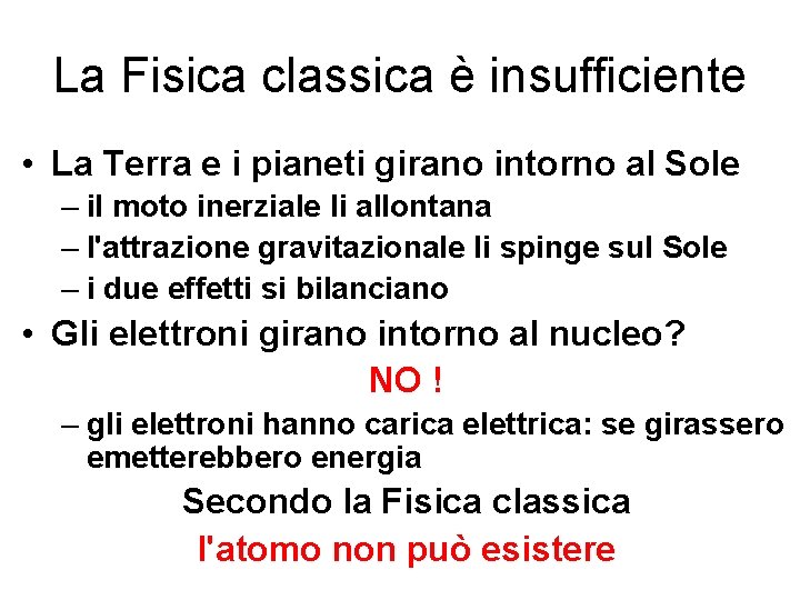 La Fisica classica è insufficiente • La Terra e i pianeti girano intorno al