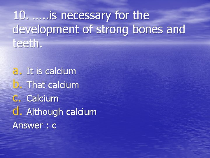 10. …. . is necessary for the development of strong bones and teeth. a.