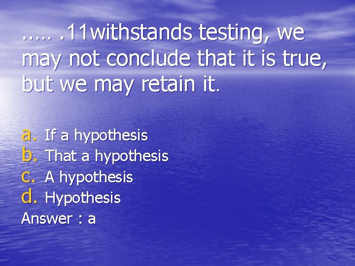 . . …. 11 withstands testing, we may not conclude that it is true,