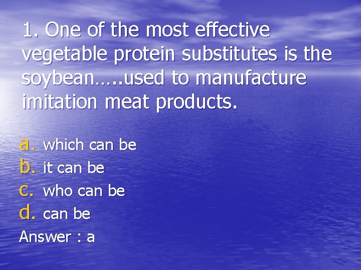 1. One of the most effective vegetable protein substitutes is the soybean…. . used