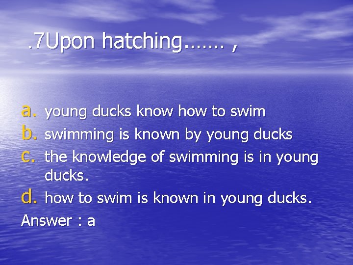 . 7 Upon hatching. …… , a. b. c. young ducks know how to