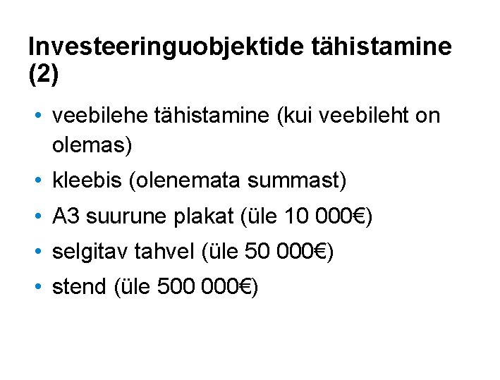 Investeeringuobjektide tähistamine (2) • veebilehe tähistamine (kui veebileht on olemas) • kleebis (olenemata summast)