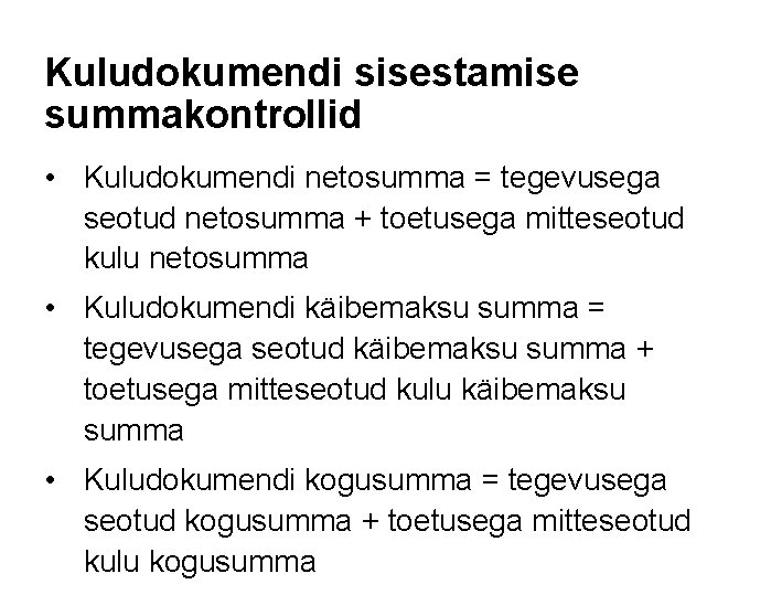 Kuludokumendi sisestamise summakontrollid • Kuludokumendi netosumma = tegevusega seotud netosumma + toetusega mitteseotud kulu