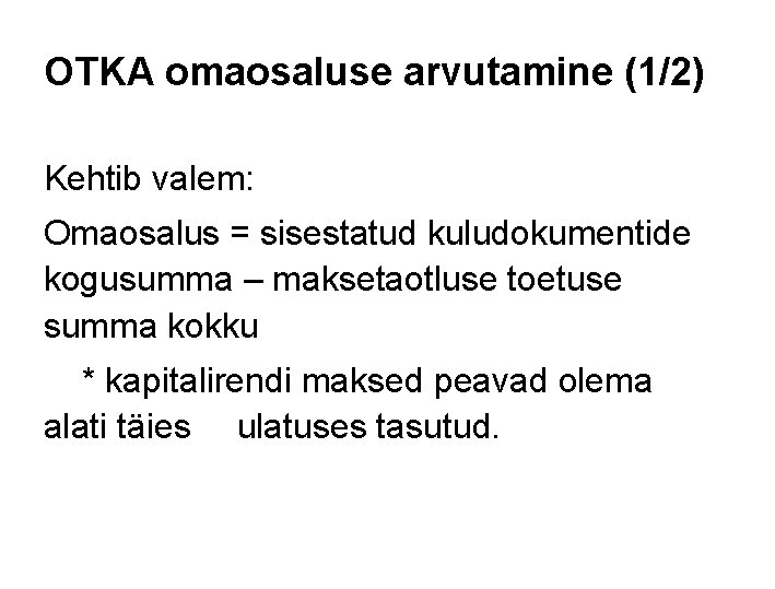 OTKA omaosaluse arvutamine (1/2) Kehtib valem: Omaosalus = sisestatud kuludokumentide kogusumma – maksetaotluse toetuse