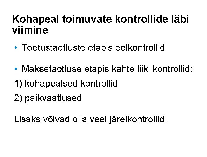 Kohapeal toimuvate kontrollide läbi viimine • Toetustaotluste etapis eelkontrollid • Maksetaotluse etapis kahte liiki