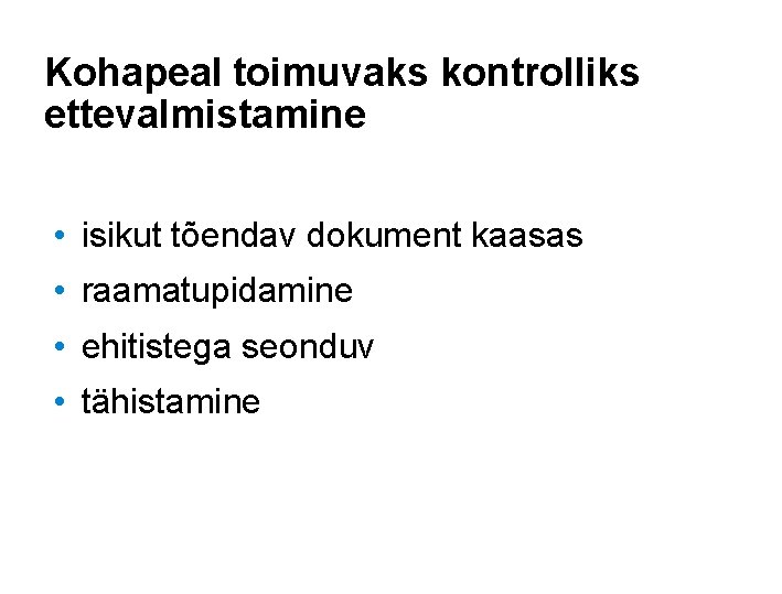 Kohapeal toimuvaks kontrolliks ettevalmistamine • isikut tõendav dokument kaasas • raamatupidamine • ehitistega seonduv