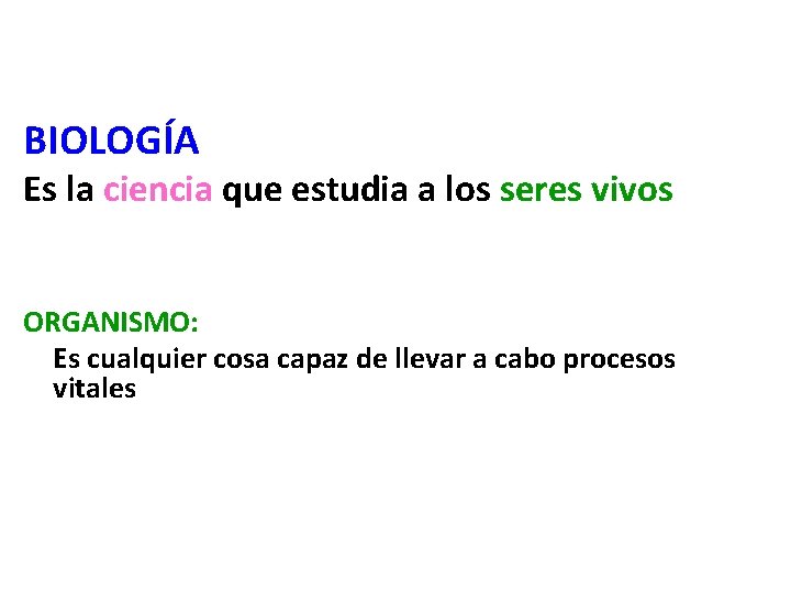 BIOLOGÍA Es la ciencia que estudia a los seres vivos ORGANISMO: Es cualquier cosa