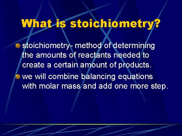 What is stoichiometry? stoichiometry- method of determining the amounts of reactants needed to create
