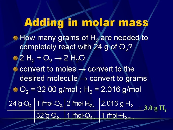 Adding in molar mass How many grams of H 2 are needed to completely