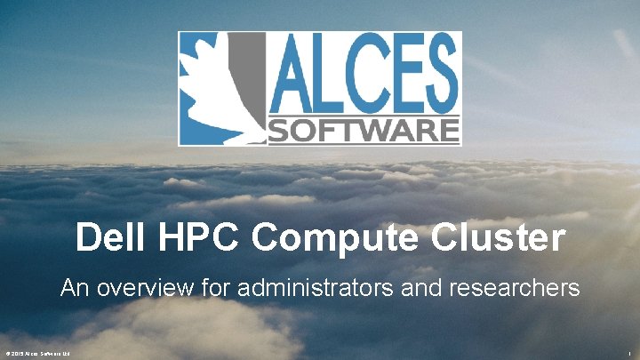 Dell HPC Compute Cluster An overview for administrators and researchers © 2015 Alces Software