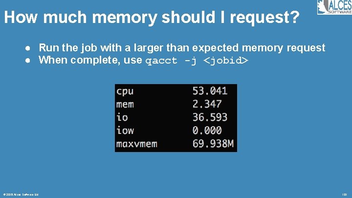 How much memory should I request? ● Run the job with a larger than