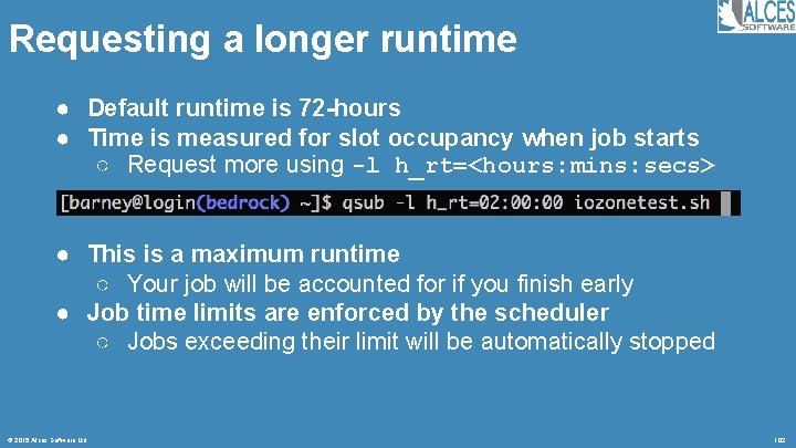 Requesting a longer runtime ● Default runtime is 72 -hours ● Time is measured