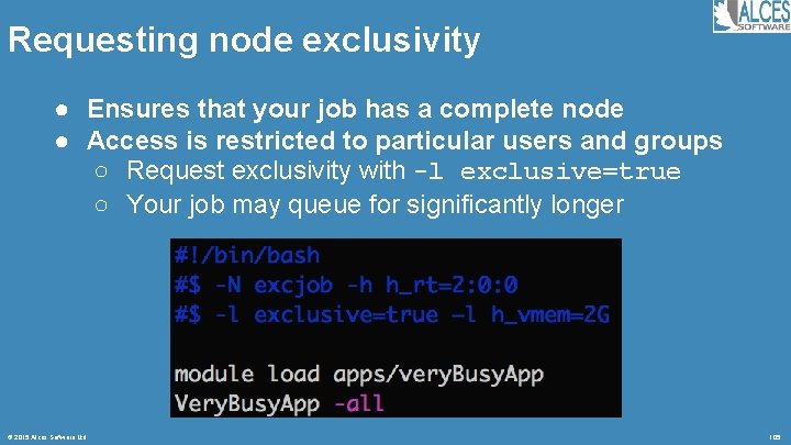 Requesting node exclusivity ● Ensures that your job has a complete node ● Access