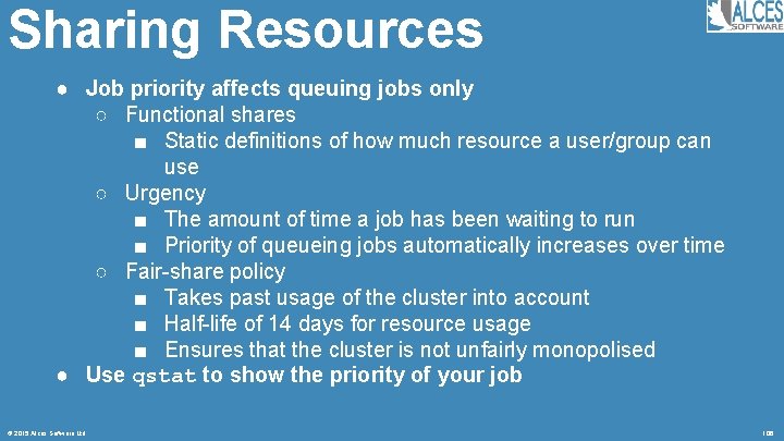 Sharing Resources ● Job priority affects queuing jobs only ○ Functional shares ■ Static
