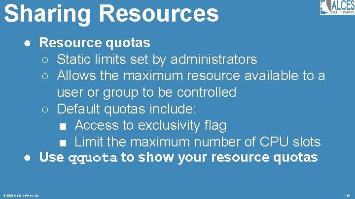 Sharing Resources ● Resource quotas ○ Static limits set by administrators ○ Allows the