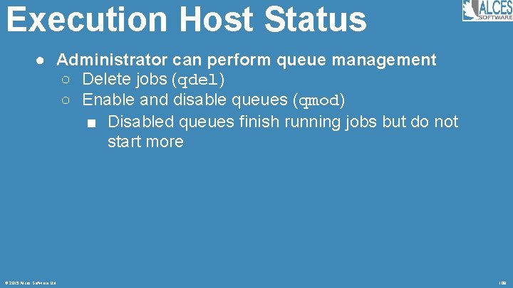 Execution Host Status ● Administrator can perform queue management ○ Delete jobs (qdel) ○