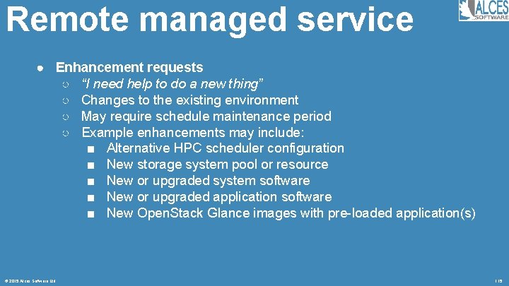 Remote managed service ● Enhancement requests ○ “I need help to do a new