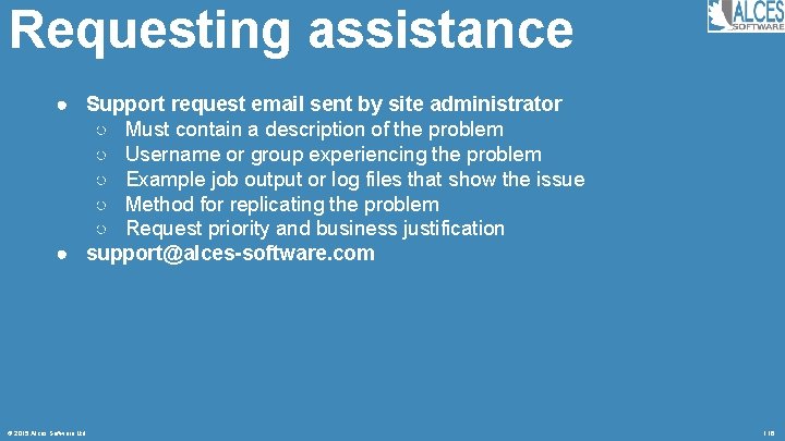 Requesting assistance ● Support request email sent by site administrator ○ Must contain a