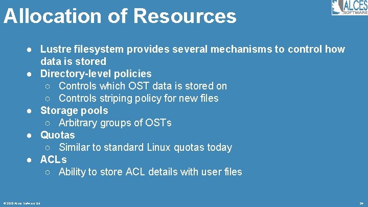 Allocation of Resources ● Lustre filesystem provides several mechanisms to control how data is