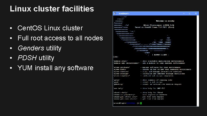 Linux cluster facilities • • • Cent. OS Linux cluster Full root access to