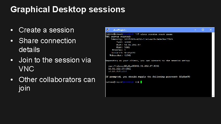 Graphical Desktop sessions • Create a session • Share connection details • Join to