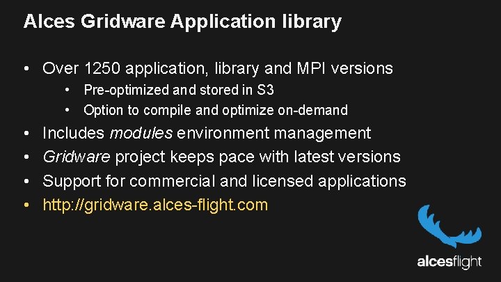 Alces Gridware Application library • Over 1250 application, library and MPI versions • Pre-optimized