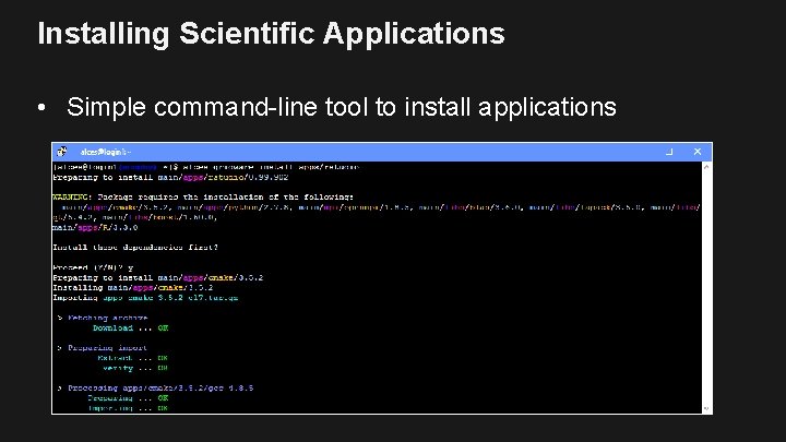 Installing Scientific Applications • Simple command-line tool to install applications 