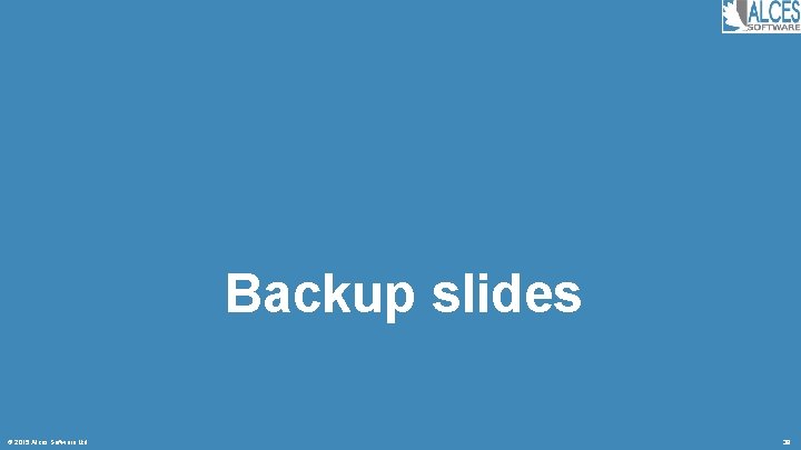 Backup slides © 2015 Alces Software Ltd 39 