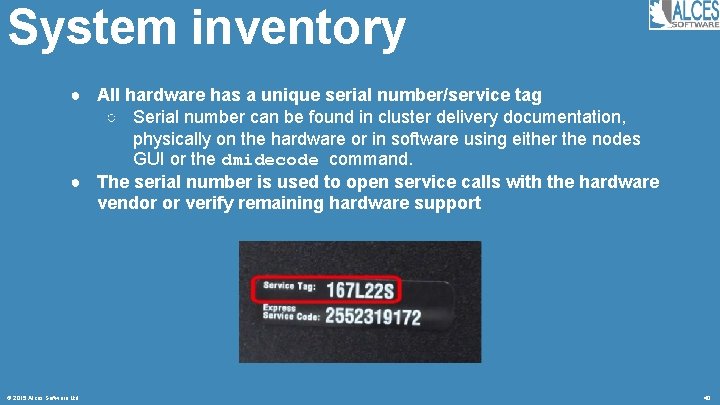 System inventory ● All hardware has a unique serial number/service tag ○ Serial number