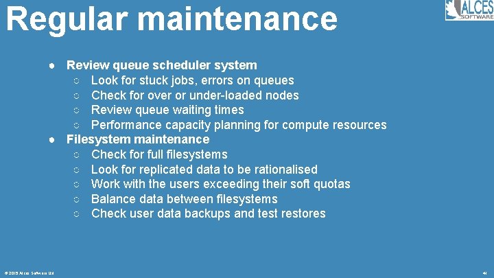 Regular maintenance ● Review queue scheduler system ○ Look for stuck jobs, errors on