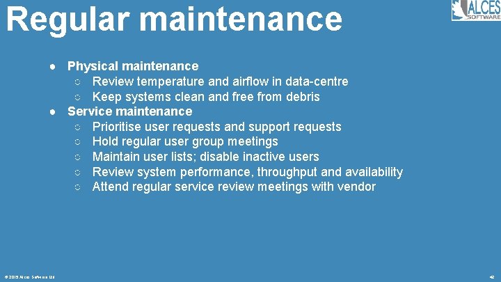 Regular maintenance ● Physical maintenance ○ Review temperature and airflow in data-centre ○ Keep