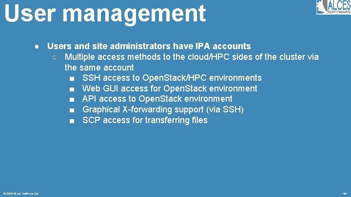 User management ● Users and site administrators have IPA accounts ○ Multiple access methods