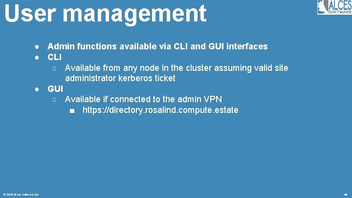User management ● Admin functions available via CLI and GUI interfaces ● CLI ○