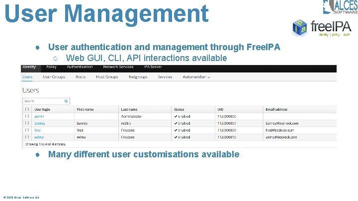 User Management ● User authentication and management through Free. IPA ○ Web GUI, CLI,