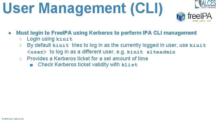 User Management (CLI) ● Must login to Free. IPA using Kerberos to perform IPA