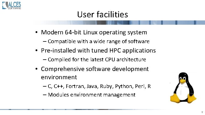 User facilities • Modern 64 -bit Linux operating system – Compatible with a wide