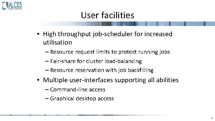 User facilities • High throughput job-scheduler for increased utilisation – Resource request limits to