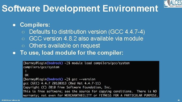 Software Development Environment ● Compilers: ○ Defaults to distribution version (GCC 4. 4. 7