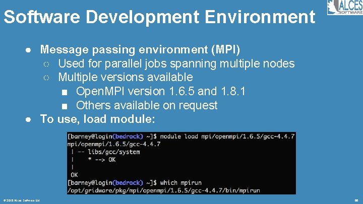 Software Development Environment ● Message passing environment (MPI) ○ Used for parallel jobs spanning