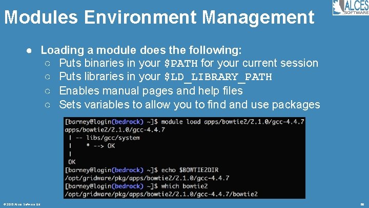 Modules Environment Management ● Loading a module does the following: ○ Puts binaries in