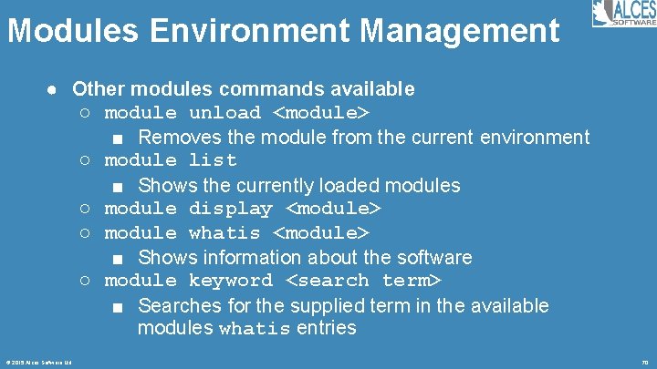 Modules Environment Management ● Other modules commands available ○ module unload <module> ■ Removes