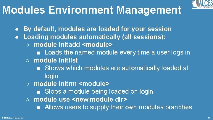 Modules Environment Management ● By default, modules are loaded for your session ● Loading
