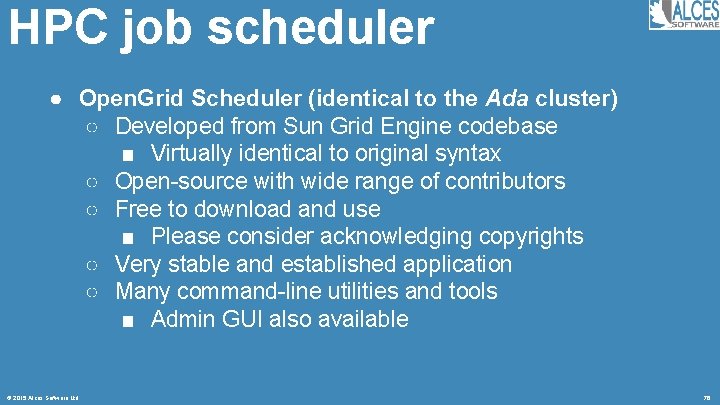 HPC job scheduler ● Open. Grid Scheduler (identical to the Ada cluster) ○ Developed