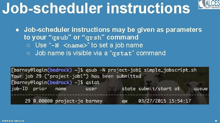 Job-scheduler instructions ● Job-scheduler instructions may be given as parameters to your “qsub” or