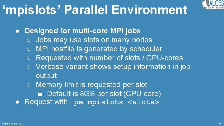 ‘mpislots’ Parallel Environment ● Designed for multi-core MPI jobs ○ Jobs may use slots